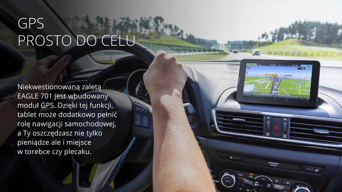 Niekwestionowaną zaletą EAGLE 701 jest wbudowany moduł GPS. Dzięki tej funkcji, tablet może dodatkowo pełnić rolę nawigacji samochodowej, a Ty oszczędzasz nie tylko pieniądze ale i miejsce w torebce czy plecaku.